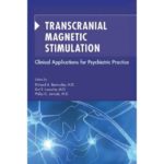 Transcranial Magnetic Stimulation. Clinical Applications for Psychiatric Practice. Edited by Richard A. Bermudes, M.D., Karl Lanocha, M.D., and Philip G. Janicak, M.D.